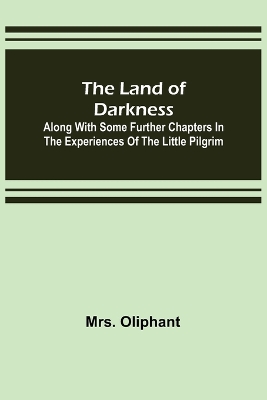 The Land of Darkness: Along with Some Further Chapters in the Experiences of the Little Pilgrim book