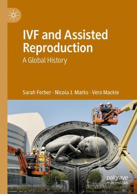 IVF and Assisted Reproduction: A Global History by Sarah Ferber