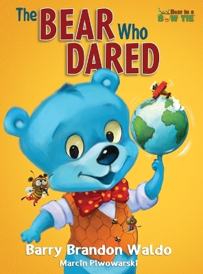 The BEAR Who DARED: A fun-loving reminder that being yourself is the best thing you can be. by Barry Brandon Waldo