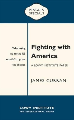 Fighting with America: A Lowy Institute Paper: Penguin Special book