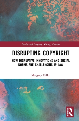 Disrupting Copyright: How Disruptive Innovations and Social Norms are Challenging IP Law book