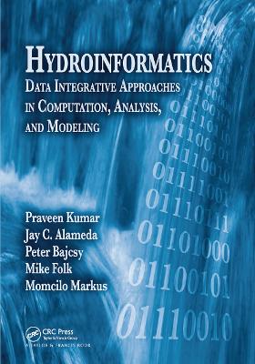 Hydroinformatics: Data Integrative Approaches in Computation, Analysis, and Modeling by Praveen Kumar