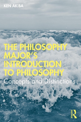 The Philosophy Major’s Introduction to Philosophy: Concepts and Distinctions by Ken Akiba