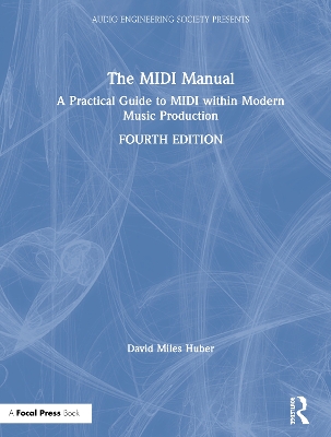 The MIDI Manual: A Practical Guide to MIDI within Modern Music Production by David Miles Huber