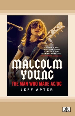 Malcolm Young: The man who made AC/DC by Jeff Apter