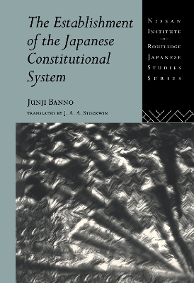 The Establishment of the Japanese Constitutional System by Junji Banno