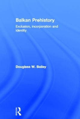 Balkan Prehistory by Douglass W. Bailey