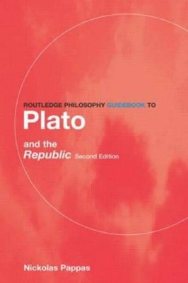 Routledge Philosophy GuideBook to Plato and the Republic by Nickolas Pappas