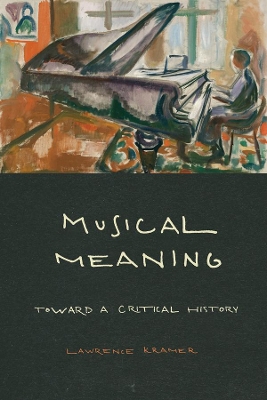 Musical Meaning: Toward a Critical History by Lawrence Kramer
