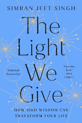 The Light We Give: How Sikh Wisdom Can Transform Your Life by Simran Jeet Singh