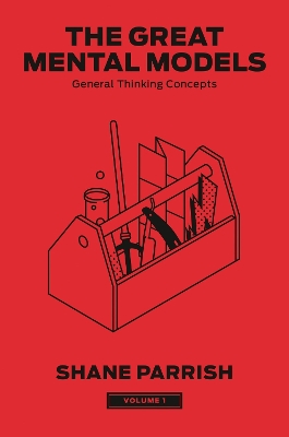 The Great Mental Models, Volume 1: General Thinking Concepts book