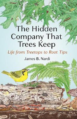The Hidden Company That Trees Keep: Life from Treetops to Root Tips book