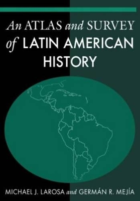 Atlas and Survey of Latin American History by Michael LaRosa
