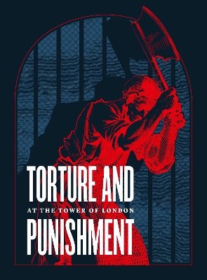 Torture and Punishment at the Tower of London by Royal Armouries