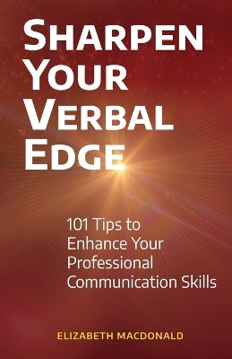 Sharpen Your Verbal Edge: 101 Tips to Enhance Your Professional Communication Skills book