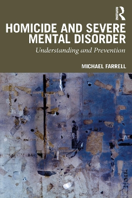 Homicide and Severe Mental Disorder: Understanding and Prevention book