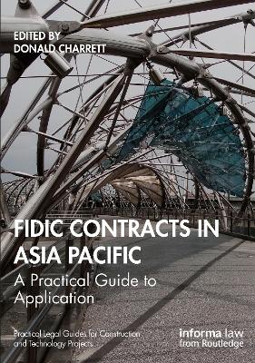 FIDIC Contracts in Asia Pacific: A Practical Guide to Application by Donald Charrett