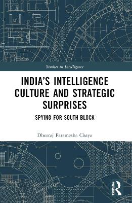 India’s Intelligence Culture and Strategic Surprises: Spying for South Block book