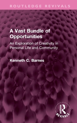 A Vast Bundle of Opportunities: An Exploration of Creativity in Personal Life and Community by Kenneth C. Barnes