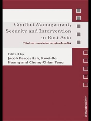 Conflict Management, Security and Intervention in East Asia: Third-party Mediation in Regional Conflict by Jacob Bercovitch