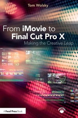 From iMovie to Final Cut Pro X by Tom Wolsky