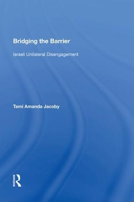 Bridging the Barrier: Israeli Unilateral Disengagement book