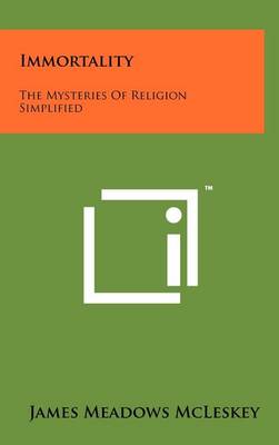 Immortality: The Mysteries of Religion Simplified book