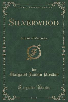 Silverwood: A Book of Memories (Classic Reprint) by Margaret Junkin Preston