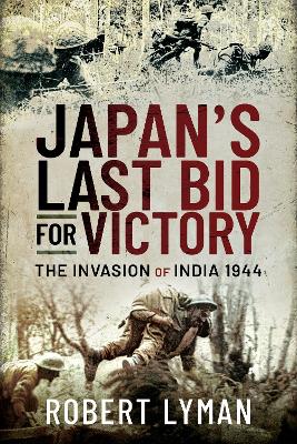 Japan's Last Bid for Victory: The Invasion of India, 1944 book