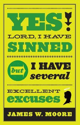 Yes, Lord, I Have Sinned: But I Have Several Excellent Excuses book