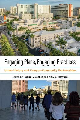 Engaging Place, Engaging Practices: Urban History and Campus-Community Partnerships book