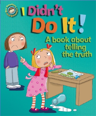 Our Emotions and Behaviour: I Didn't Do It!: A book about telling the truth book