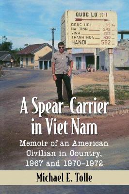 A Spear-Carrier in Viet Nam: Memoir of an American Civilian in Country, 1967 and 1970-1972 book