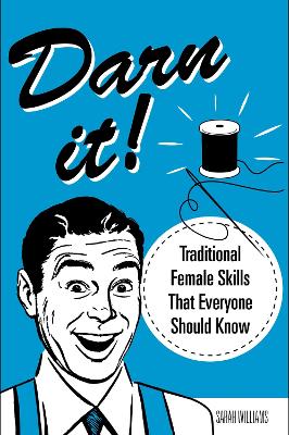 Darn It!: Traditional Female Skills That Everyone Should Know book