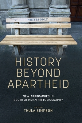 History Beyond Apartheid: New Approaches in South African Historiography by Thula Simpson