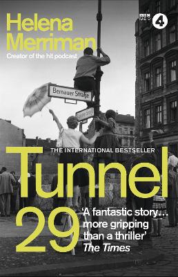 Tunnel 29: Love, Espionage and Betrayal: the True Story of an Extraordinary Escape Beneath the Berlin Wall by Helena Merriman