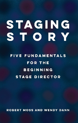 Staging Story: Five Fundamentals for the Beginning Stage Director book