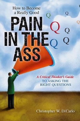 How To Become A Really Good Pain In The Ass by Christopher DiCarlo