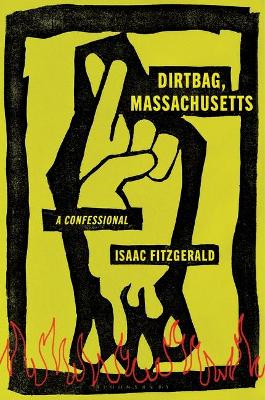 Dirtbag, Massachusetts: A Confessional by Isaac Fitzgerald