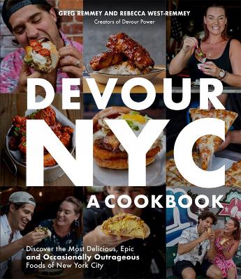 Devour NYC: A Cookbook: The Journey to Discover the Most Delicious, Epic (and Occasionally Outrageous) Foods of New York City book