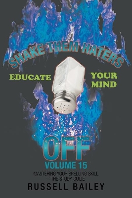 Shake Them Haters off Volume 15: Mastering Your Spelling Skill - the Study Guide book