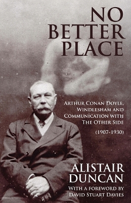 No Better Place: Arthur Conan Doyle, Windlesham and Communication with the Other Side book