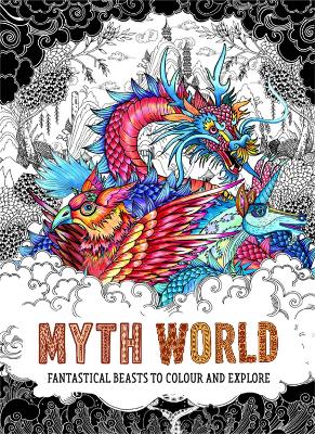 Myth World: Fantastical Beasts to Colour and Explore book