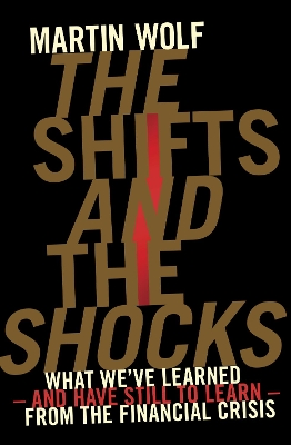 The Shifts and the Shocks: What we've learned - and have still to learn - from the financial crisis book