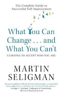 What You Can Change. . . and What You Can't by Martin Seligman