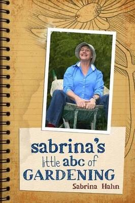 Sabrina's Little Abc Book Of Gardening by Sabrina Hahn
