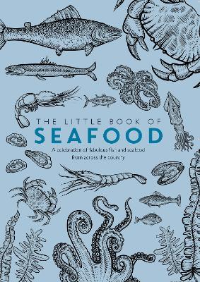 The Little Book of Seafood: A celebration of fabulous fish and seafood from across the country book