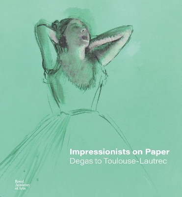 Impressionists on Paper: Degas to Toulouse-Lautrec book