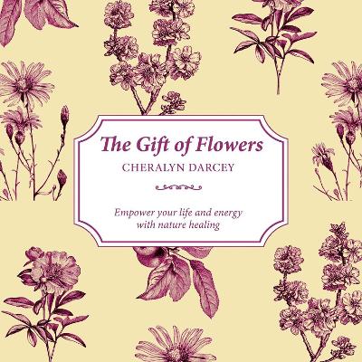 The Gift of Flowers: Empower your life and energy with nature healing book