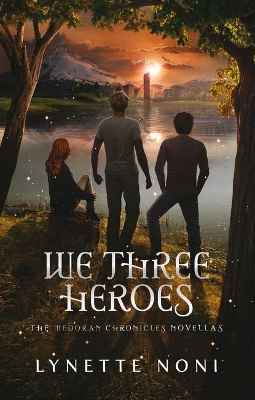 We Three Heroes: A Companion Volume to The Medoran Chronicles by Lynette Noni